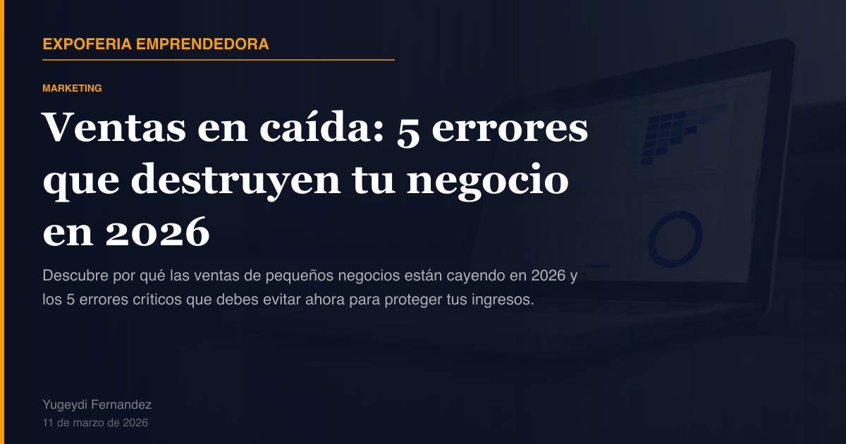 Ventas en caída: 5 errores que destruyen tu negocio en 2026 | Expo ...